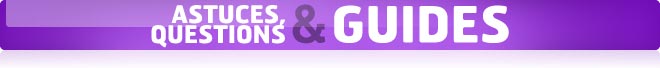 Astuces, questions et guides