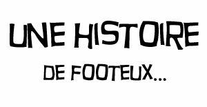 Une histoire de footeux...